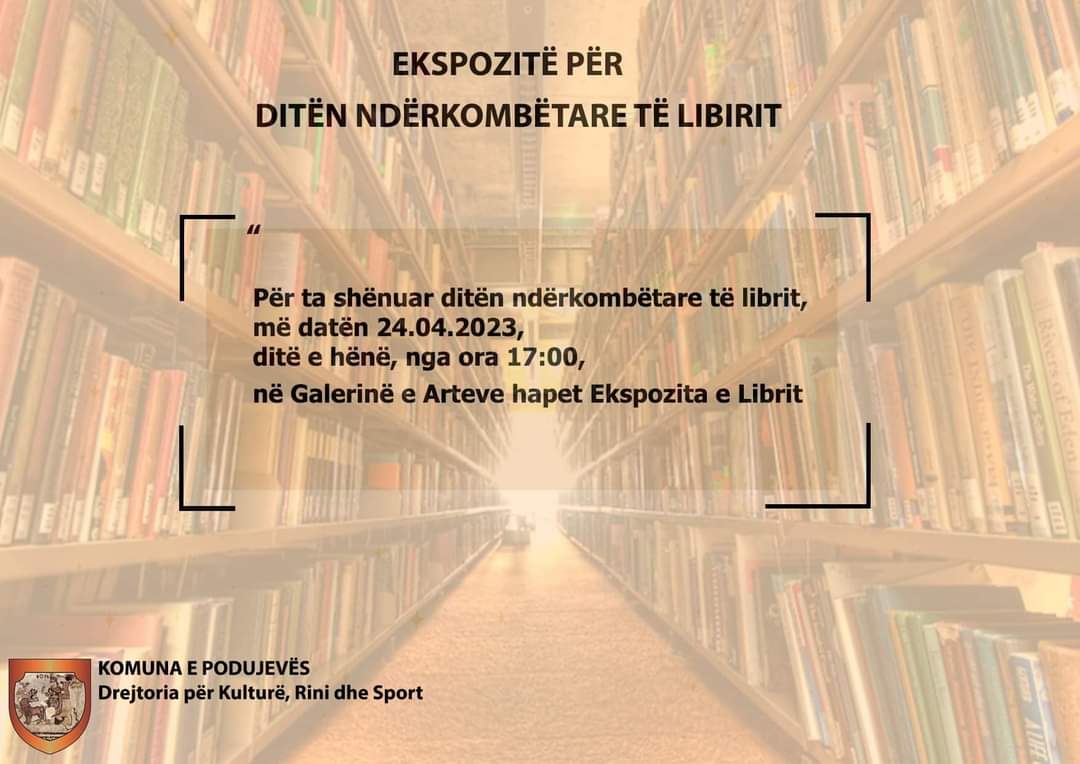 Podujevë: Drejtoria për Kulturë, Rini dhe Sport, të hënën me datë 24 prill organizon ekspozitë në “Ditën ndërkombëtare të Librit”.