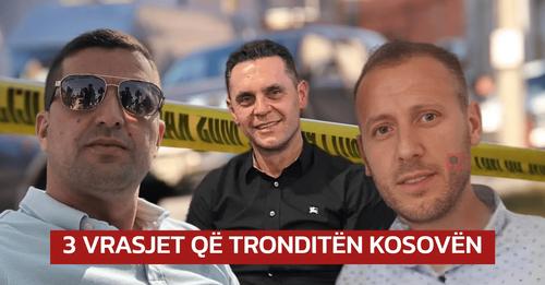 3 vrasjet që tronditën Kosovën brenda një jave